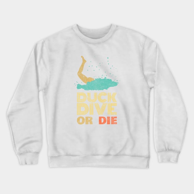 Duck dive or die - Funny surfers leg Crewneck Sweatshirt by SashaShuba